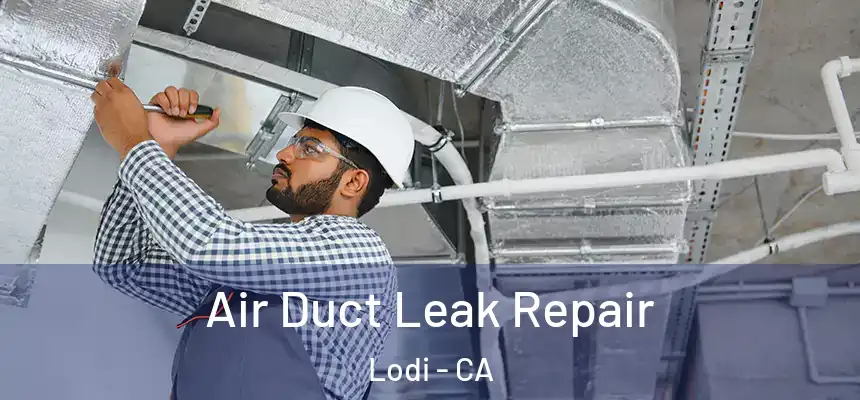 Air Duct Leak Repair Lodi - CA