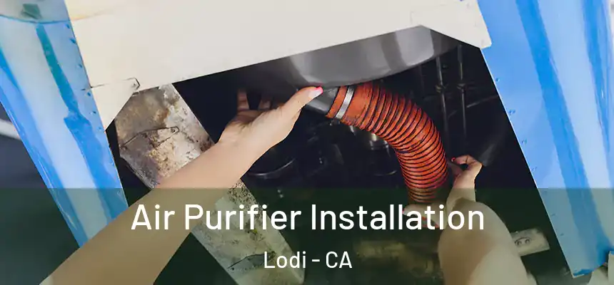  Air Purifier Installation Lodi - CA