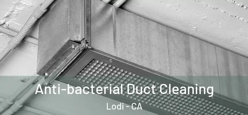Anti-bacterial Duct Cleaning Lodi - CA