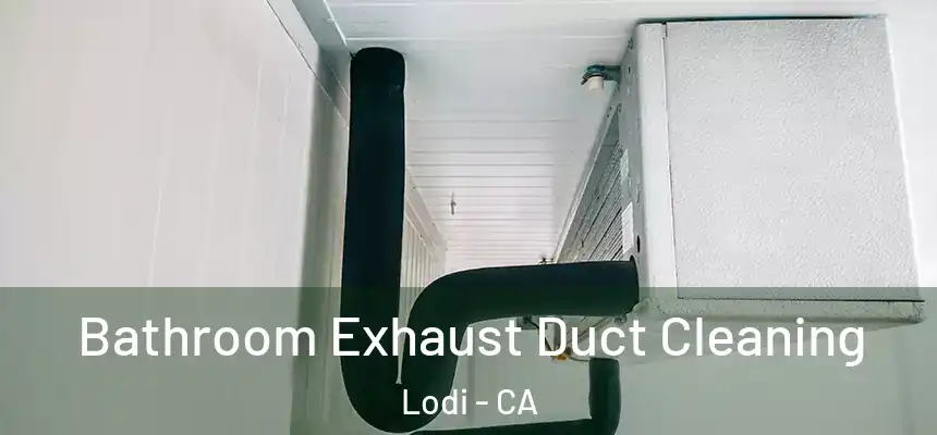Bathroom Exhaust Duct Cleaning Lodi - CA