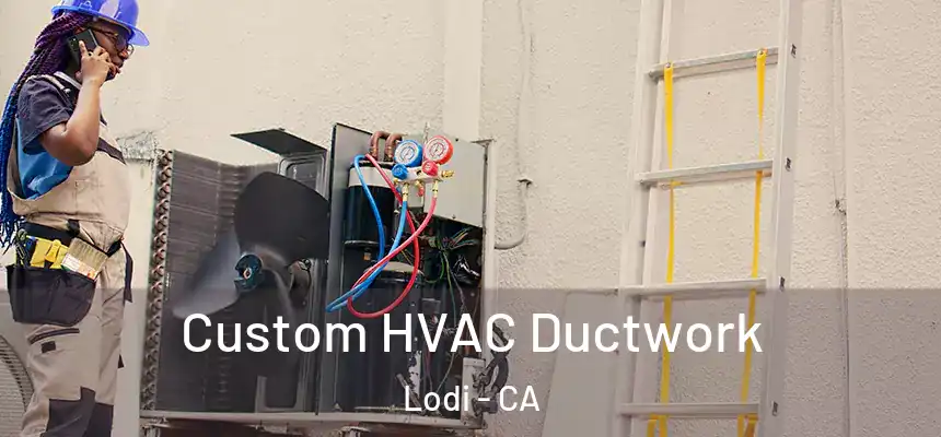  Custom HVAC Ductwork Lodi - CA