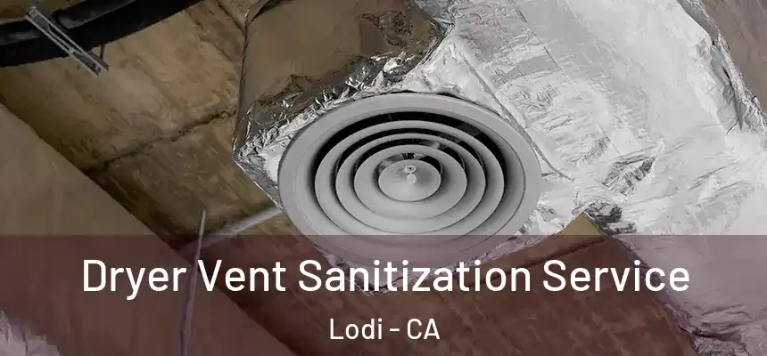 Dryer Vent Sanitization Service Lodi - CA