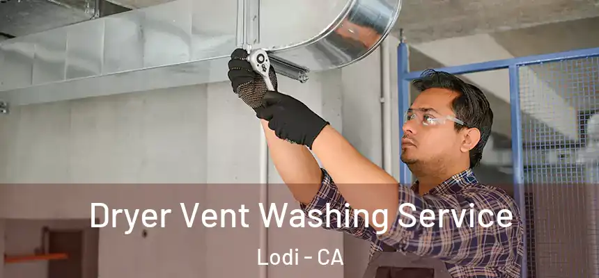 Dryer Vent Washing Service Lodi - CA