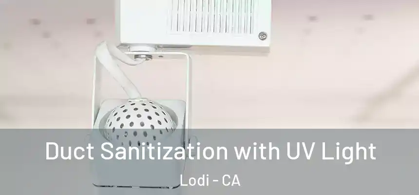 Duct Sanitization with UV Light Lodi - CA