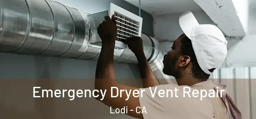 Emergency Dryer Vent Repair Lodi - CA