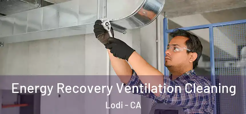 Energy Recovery Ventilation Cleaning Lodi - CA