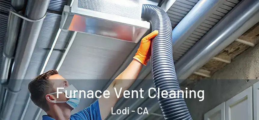 Furnace Vent Cleaning Lodi - CA