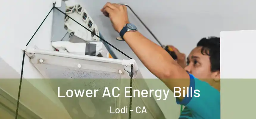  Lower AC Energy Bills Lodi - CA