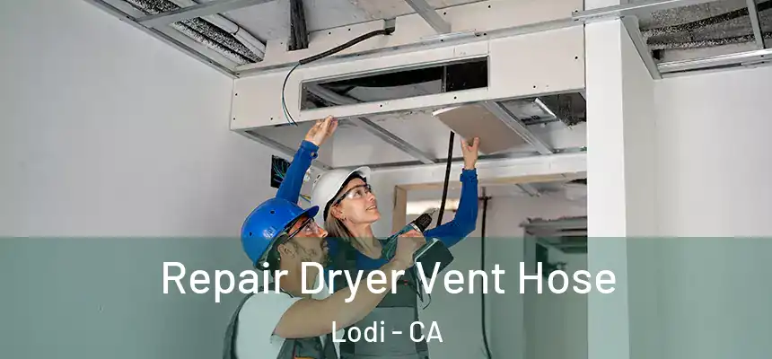 Repair Dryer Vent Hose Lodi - CA