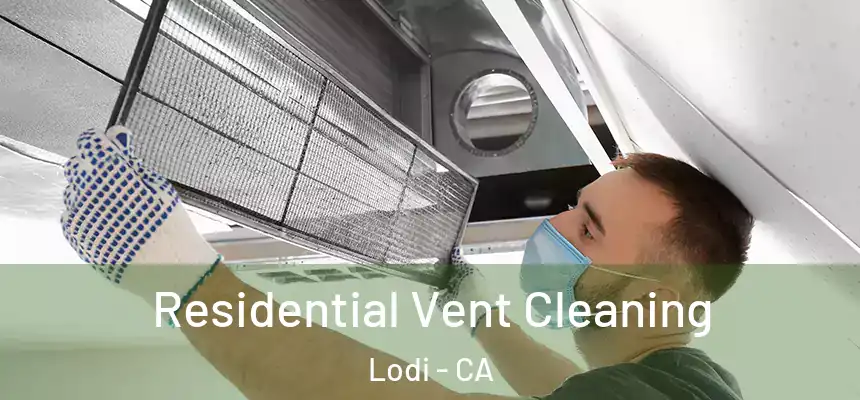 Residential Vent Cleaning Lodi - CA