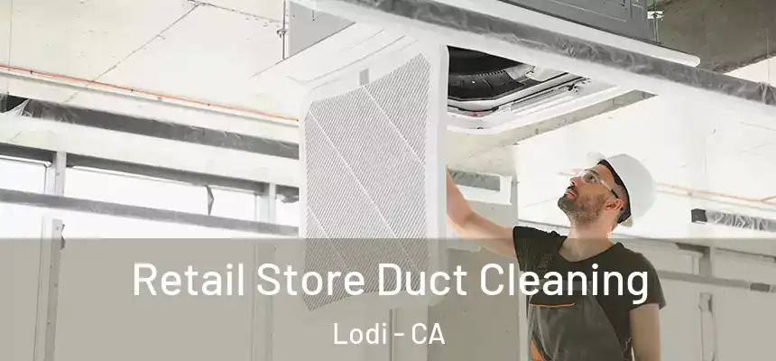 Retail Store Duct Cleaning Lodi - CA