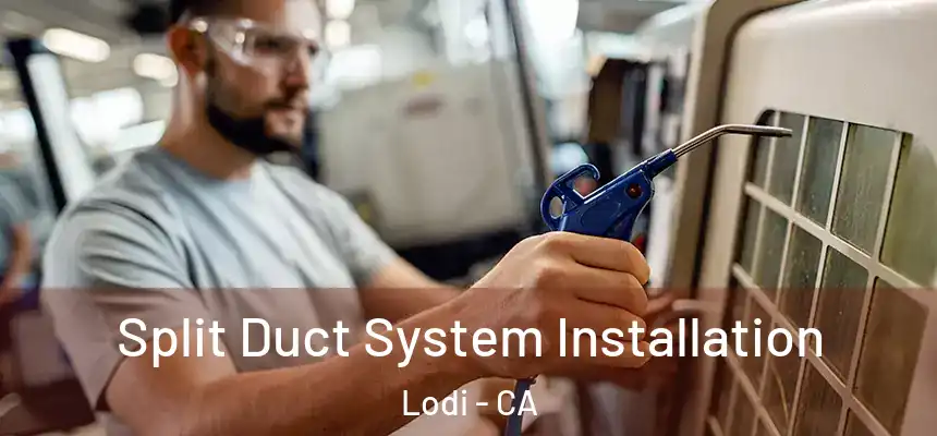  Split Duct System Installation Lodi - CA