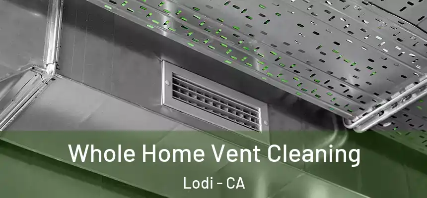 Whole Home Vent Cleaning Lodi - CA